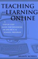 Teaching and Learning Online: A Step-By-Step Guide for Designing an Online K-12 School Program 0810844036 Book Cover