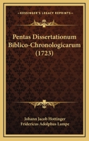 Pentas Dissertationum Biblico-Chronologicarum (1723) 116549552X Book Cover