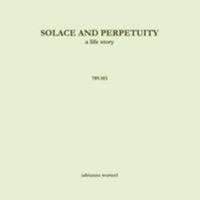Solace and Perpetuity, a life story - 709.103 1329095812 Book Cover