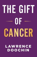 The Gift Of Cancer 0981699049 Book Cover