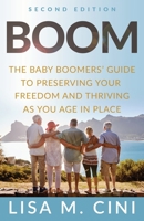 Boom : The Baby Boomers' Guide to Preserving Your Freedom and Thriving As You Age in Place 1636800157 Book Cover