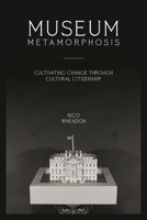 Museum Metamorphosis: Cultivating Change Through Cultural Citizenship 1538130432 Book Cover