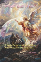 Whom Shall I Fear?: A Daily Devotional on Dealing with Fear, Anxiety and Trust B0GWWSHV1Q Book Cover