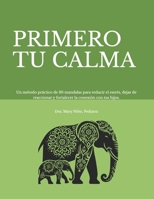PRIMERO TU CALMA: 30 mándalas para regular emociones, reducir el estrés y conectar con tus hijos. Un método guiado de 30 días para cultivar calma en la crianza. (Spanish Edition) B0GTNCLN4S Book Cover