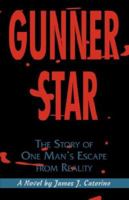 Gunner Star: The Story of One Man's Escape from Reality 0595316565 Book Cover