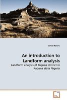 An introduction to Landform analysis: Landform analysis of Kujama district in Kaduna state Nigeria 3639238680 Book Cover