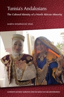 Tunisia's Andalusians: The Cultural Identity of a North African Minority (Alternative Histories: Narratives from the Middle East and Mediterranean) 1474428029 Book Cover