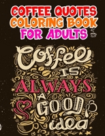 Coffee Quotes Coloring Book: A Fun Quotes Coloring Gift Book for Coffee Lovers An Adults Coloring Book B0CNXYHSLV Book Cover