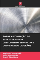 Sobre a Formação de Estruturas Por Crescimento Separado E Cooperativo de Grãos 620725757X Book Cover