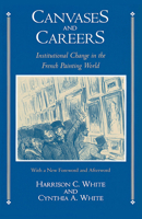 Canvases and Careers : Institutional Change in the French Painting World 0226894878 Book Cover