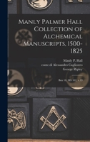 Manly Palmer Hall collection of alchemical manuscripts, 1500-1825: Box 18, MS 102, v.19 1015764568 Book Cover
