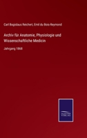Archiv für Anatomie, Physiologie und Wissenschaftliche Medicin: Jahrgang 1868 3375051344 Book Cover
