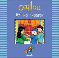 Caillou at the Theater (Out and About series) 2894505833 Book Cover