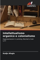 Intellettualismo organico e colonialismo: Rappresentazioni in Lamming, Marshall e Cook-Lynn 6205952963 Book Cover