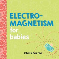Electromagnetism for Babies 1492656291 Book Cover