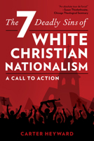 The Seven Deadly Sins of White Christian Nationalism: A Call to Action 1538188317 Book Cover