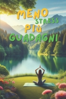 Meno stress più guadagni (Italian Edition) B0F3JKTF4F Book Cover