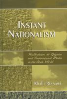 Instant Nationalism: McArabism, al-Jazeera, and Transnational Media in the Arab World 0761834400 Book Cover