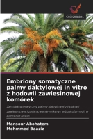 Embriony somatyczne palmy daktylowej in vitro z hodowli zawiesinowej komórek (Polish Edition) 620966704X Book Cover