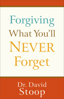 Forgiving What You'll Never Forget 0800747291 Book Cover