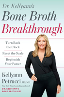 Dr. Kellyann's Bone Broth Breakthrough: Turn Back the Clock, Reset the Scale, Replenish Your Power 0593579127 Book Cover
