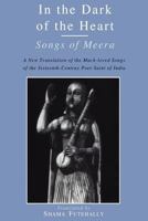 In the Dark of the Heart: Songs of Meera (International Sacred Literature Trust) 0060628812 Book Cover