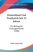Deutschland Und Frankreich Seit 35 Jahren: Ein Beitrag Zur Kulturgeschichte (1906) 1161058311 Book Cover
