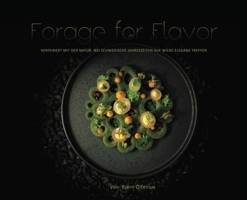 Forage for Flavor: Verfeinert mit der Natur, wo schwedische Jahreszeiten auf wilde Eleganz treffen (German Edition) 9153127331 Book Cover