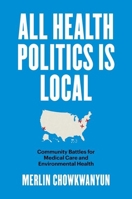 All Health Politics Is Local: Community Battles for Medical Care and Environmental Health 1469667673 Book Cover