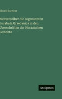 Weiteres über die sogenannten Vocabula Graecanica in den Überschriften der Horazischen Gedichte (German Edition) 3563881308 Book Cover