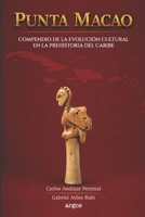 PUNTA MACAO: COMPENDIO DE LA EVOLUCIÓN CULTURAL EN LA PREHISTORIA DEL CARIBE (Spanish Edition) 9945598619 Book Cover