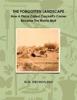 A Forgotten Landscape: How A Place Called Crockett's Corner Became The Maine Mall 1387421506 Book Cover