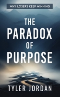 The Paradox of Purpose: Why Losers Keep Winning B0DY8ZJK43 Book Cover