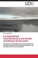 La Legislacion Internacional y Los Limites Maritimos de Ecuador 3848464217 Book Cover