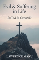 Evil and Suffering in Life: Is God in Control? 1038320917 Book Cover