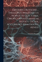 Frederici Ruyschii ... Thesaurus Anatomicus Nonus. In Qua Varia, Circa Corpus Humanum Notatu Digna, Accurrunt. Cum Figuris Aeneis 1021556068 Book Cover