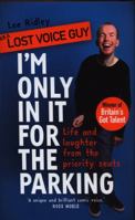 I'm Only In It for the Parking: Life and laughter from the priority seats 1787631478 Book Cover