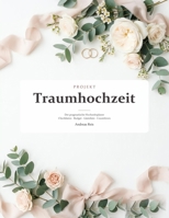 Projekt Traumhochzeit: Der pragmatische Hochzeitsplaner mit Checklisten, Budget, Gästeliste & Countdown - das Planungsbuch zum Ausfüllen für Paare, die zum ersten Mal heiraten B0H6Z57378 Book Cover