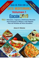 Baja de Peso con la Dieta Mediterránea Edición 2019 (Vol.1): 1001 Vibrantes, Jugosas y Deliciosas Recetas Para Empezar el Mejor y más Rápido Plan de P B0863RQM6L Book Cover
