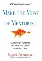 Make the Most of Mentoring: Capitalize on Mentoring and Take Your Career to the Next Level 0967312930 Book Cover