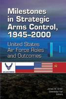 Milestones in Strategic Arms Control, 1945-2000 United States Air Force Roles and Outcomes 1478391723 Book Cover