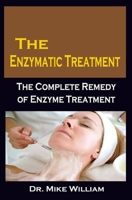 The Enzymatic Treatment: The Enzymatic Treatment: The Complete Remedy of Enzyme Treatment B093WMPV8F Book Cover