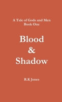A Tale of Gods and Men - Blood and Shadow 1326005987 Book Cover