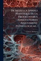 De Medulla Spinali Nervisque Ex Ea Prodeuntibus Annotationes Anatomico-physiologicae... 1247814610 Book Cover