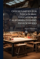 Opportunities for Vocational Education in California Evening High Schools (Classic Reprint) 1171648081 Book Cover