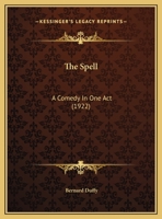 The Spell: A Comedy In One Act 1161741143 Book Cover