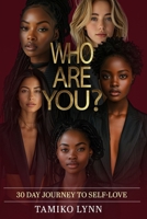 WHO ARE YOU?: 30 DAY JOURNEY TO SELF LOVE B0DT7HD7YB Book Cover