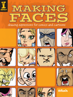Making Faces: Drawing Expressions for Comics and Cartoons 1600610498 Book Cover