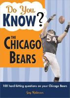 Do You Know the Chicago Bears?: A Hard-Hitting Quiz for Tailgaters, Referee-Haters, Armchair Quarterbacks, and Anyone Who'd Kill for Their Team 140221460X Book Cover