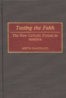 Testing the Faith: The New Catholic Fiction in America (Contributions in American Studies) 0313278431 Book Cover